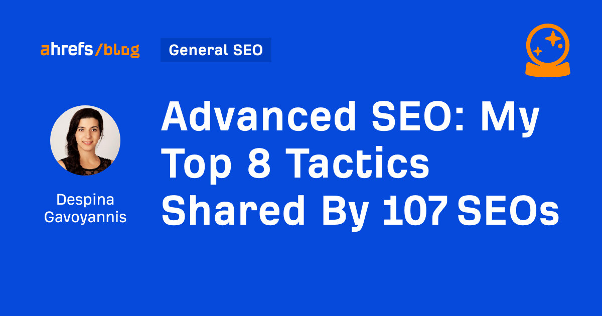Advanced SEO: My Top 8 Tactics Shared By 107 SEOs
