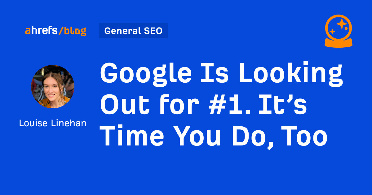 Google Is Looking Out for #1. It’s Time You Do, Too