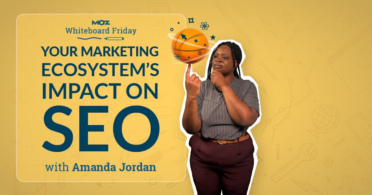 Your Marketing Ecosystem’s Impact on SEO — Whiteboard Friday